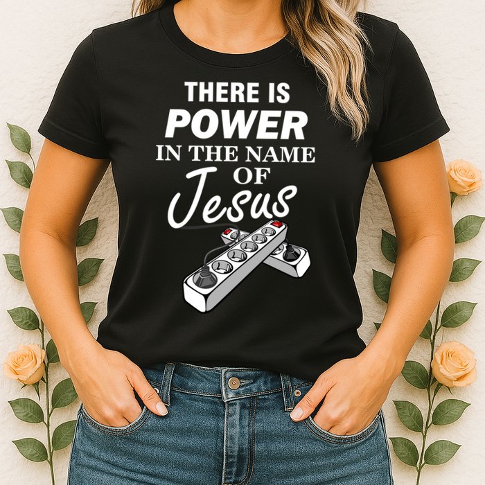 There Is Power In The Name of Jesus Womens T-Shirt