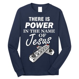 There Is Power In The Name of Jesus Long Sleeve Shirt