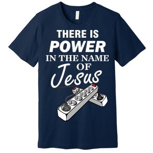 There Is Power In The Name of Jesus Premium T-Shirt