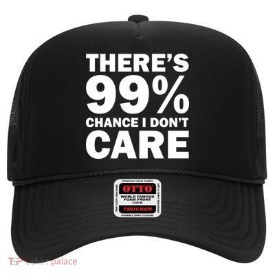 There's 99 Percent Chance I Don't Care High Crown Mesh Back Trucker Hat