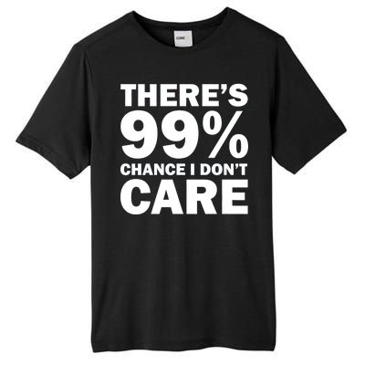 There's 99 Percent Chance I Don't Care Tall Fusion ChromaSoft Performance T-Shirt