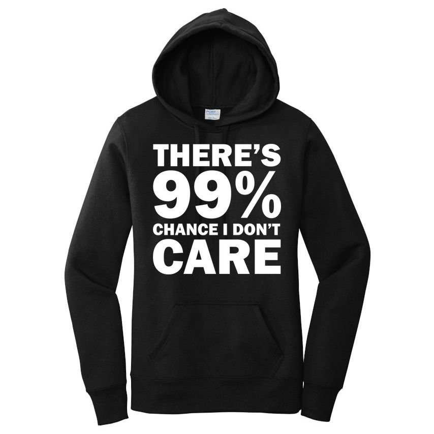 There's 99 Percent Chance I Don't Care Women's Pullover Hoodie