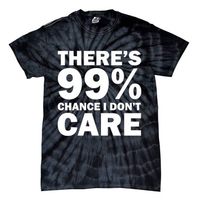 There's 99 Percent Chance I Don't Care Tie-Dye T-Shirt