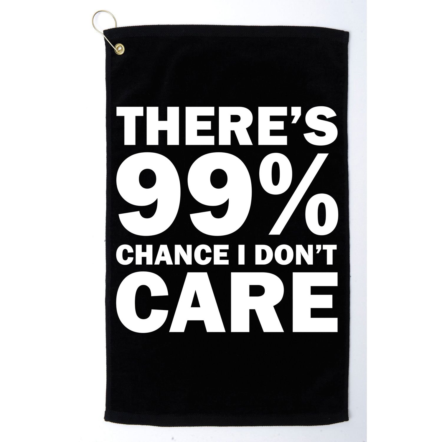 There's 99 Percent Chance I Don't Care Golf Towel