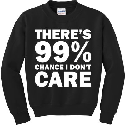 There's 99 Percent Chance I Don't Care Kids Sweatshirt