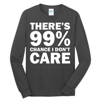 There's 99 Percent Chance I Don't Care Tall Long Sleeve T-Shirt