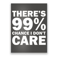 There's 99 Percent Chance I Don't Care Poster