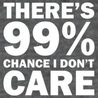 There's 99 Percent Chance I Don't Care Poster