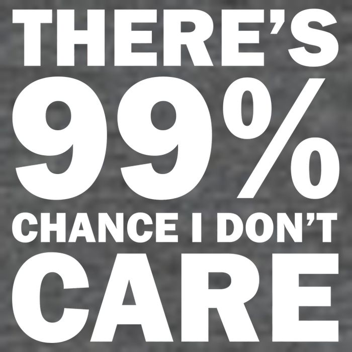 There's 99 Percent Chance I Don't Care Poster