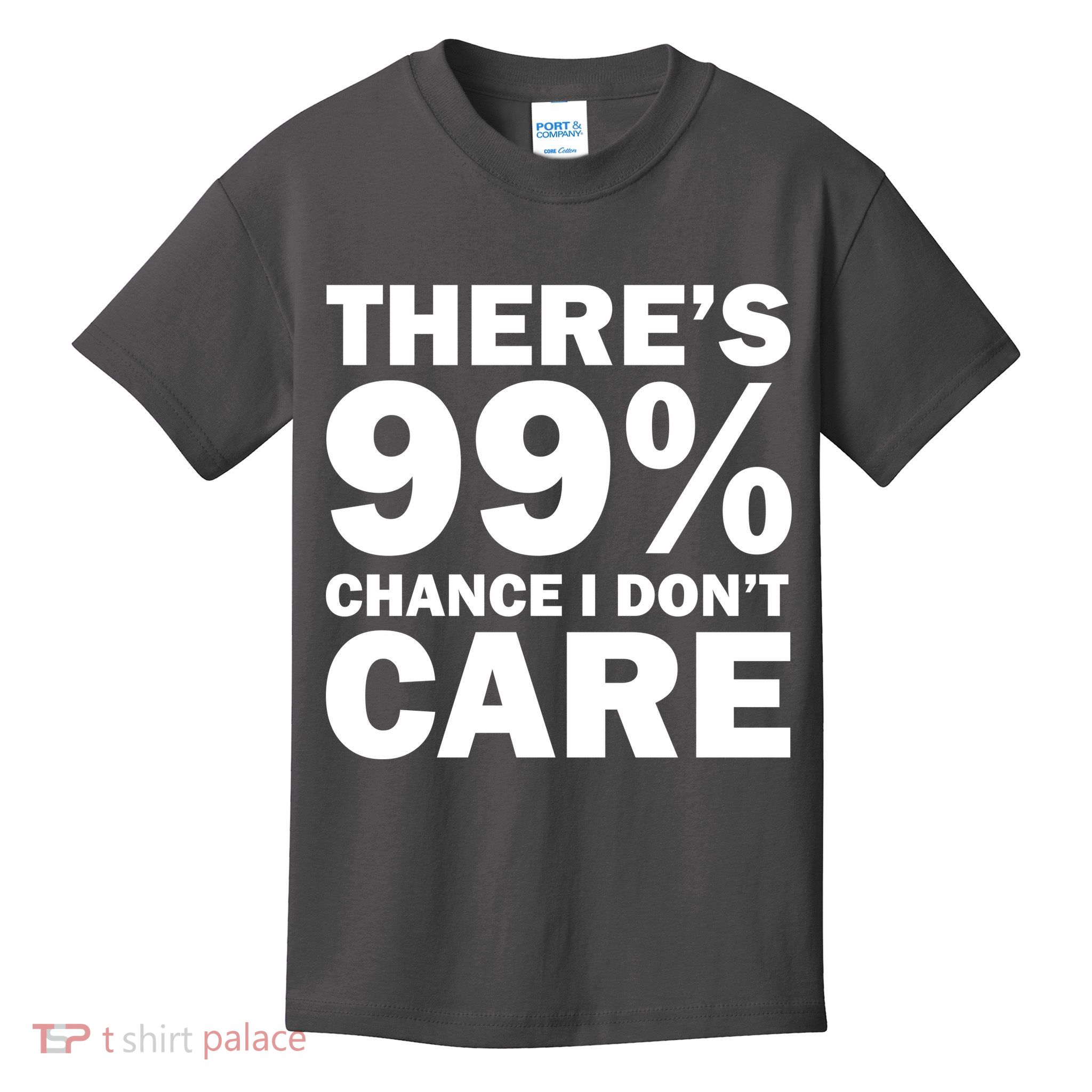 There's 99 Percent Chance I Don't Care Kids T-Shirt