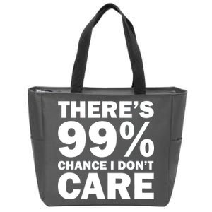 There's 99 Percent Chance I Don't Care Zip Tote Bag