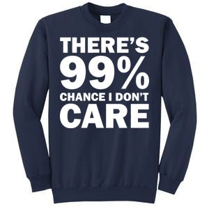 There's 99 Percent Chance I Don't Care Sweatshirt