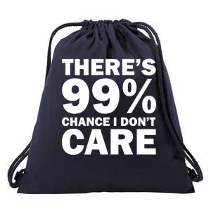 There's 99 Percent Chance I Don't Care Drawstring Bag