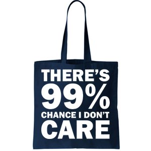 There's 99 Percent Chance I Don't Care Tote Bag