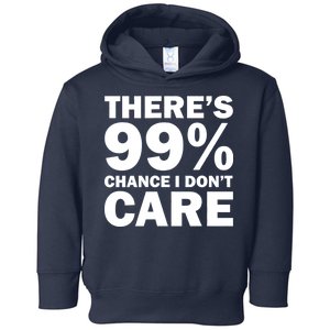 There's 99 Percent Chance I Don't Care Toddler Hoodie