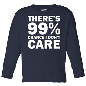 There's 99 Percent Chance I Don't Care Toddler Long Sleeve Shirt