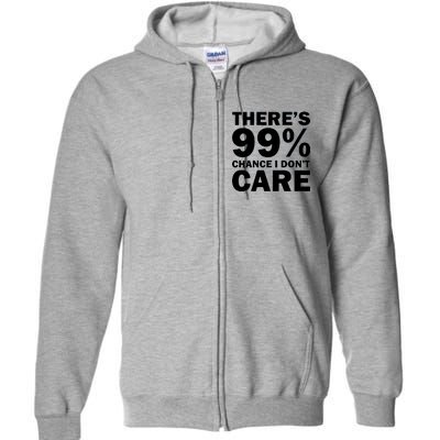 There's 99 Percent Chance I Don't Care Full Zip Hoodie