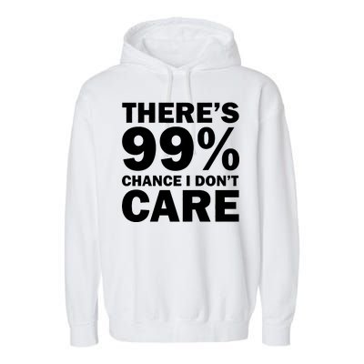 There's 99 Percent Chance I Don't Care Garment-Dyed Fleece Hoodie