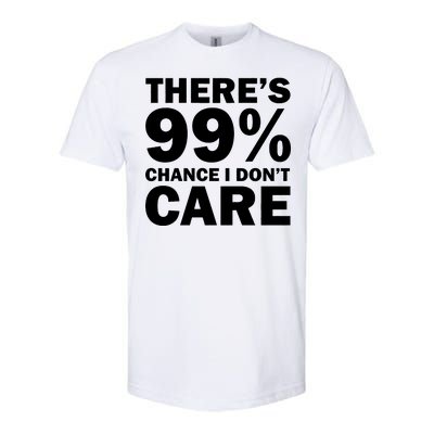 There's 99 Percent Chance I Don't Care Softstyle® CVC T-Shirt