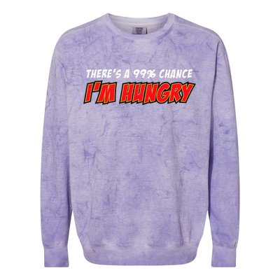 There's a 99% Chance I'm Hungry Colorblast Crewneck Sweatshirt