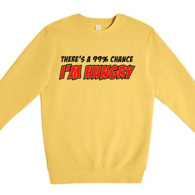 There's a 99% Chance I'm Hungry Premium Crewneck Sweatshirt