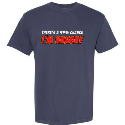 There's a 99% Chance I'm Hungry Garment-Dyed Heavyweight T-Shirt