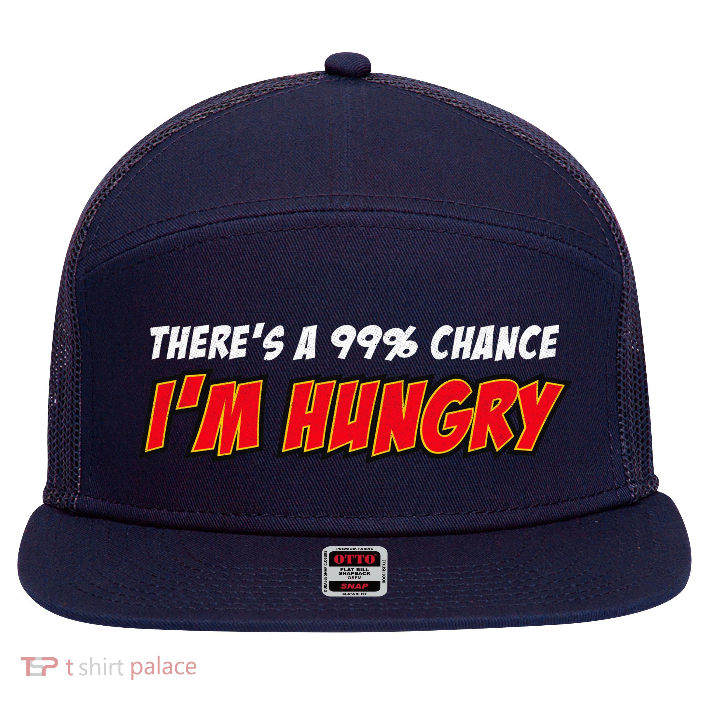 There's a 99% Chance I'm Hungry 7 Panel Mesh Trucker Snapback Hat