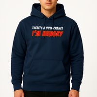 There's a 99% Chance I'm Hungry Hoodie