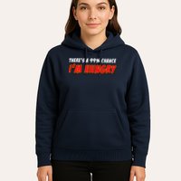 There's a 99% Chance I'm Hungry Hoodie