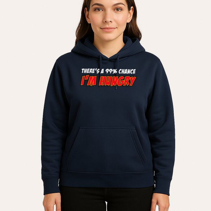 There's a 99% Chance I'm Hungry Hoodie