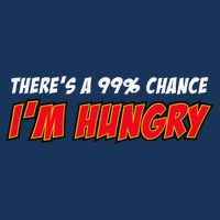There's a 99% Chance I'm Hungry Hoodie