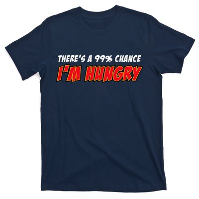 There's a 99% Chance I'm Hungry T-Shirt