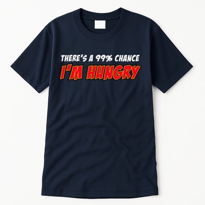 There's a 99% Chance I'm Hungry Tall T-Shirt