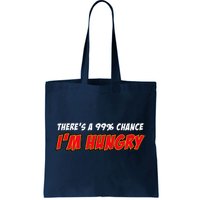 There's a 99% Chance I'm Hungry Tote Bag