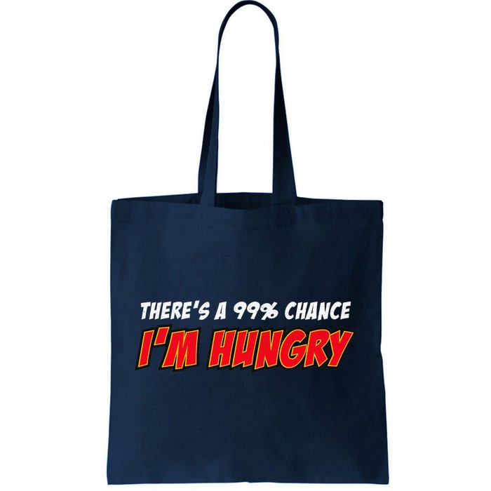 There's a 99% Chance I'm Hungry Tote Bag