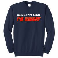 There's a 99% Chance I'm Hungry Tall Sweatshirt