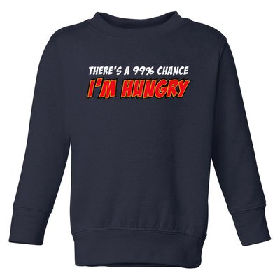 There's a 99% Chance I'm Hungry Toddler Sweatshirt