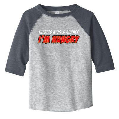 There's a 99% Chance I'm Hungry Toddler Fine Jersey T-Shirt