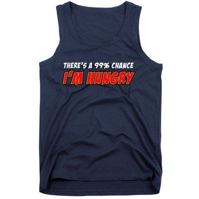 There's a 99% Chance I'm Hungry Tank Top