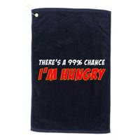 There's a 99% Chance I'm Hungry Platinum Collection Golf Towel