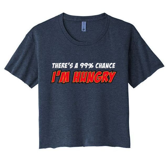 There's a 99% Chance I'm Hungry Crop Top