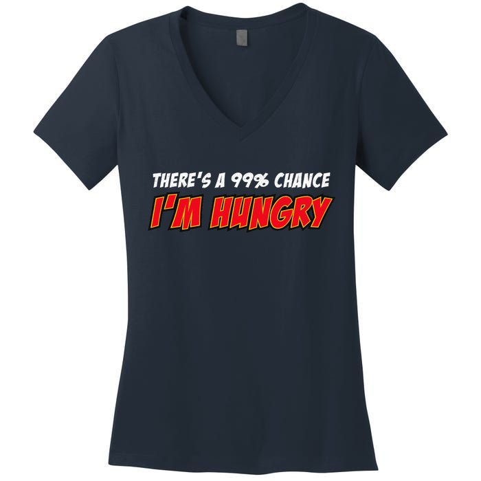 There's a 99% Chance I'm Hungry Women's V-Neck T-Shirt