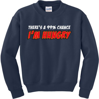 There's a 99% Chance I'm Hungry Kids Sweatshirt