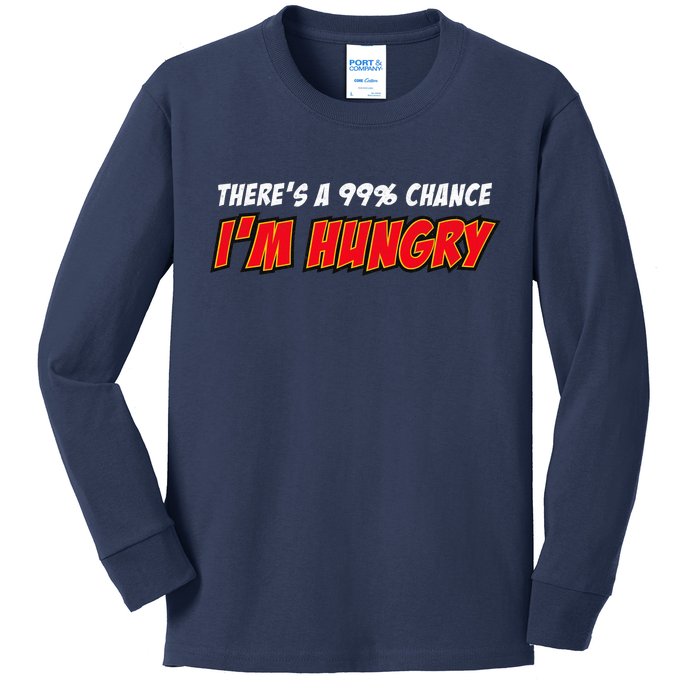 There's a 99% Chance I'm Hungry Kids Long Sleeve Shirt