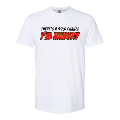 There's a 99% Chance I'm Hungry Softstyle CVC T-Shirt