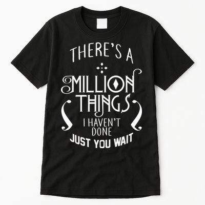 There's A Million Things I Haven't Done You Just Wait Tall T-Shirt