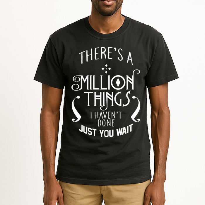There's A Million Things I Haven't Done You Just Wait Tall T-Shirt