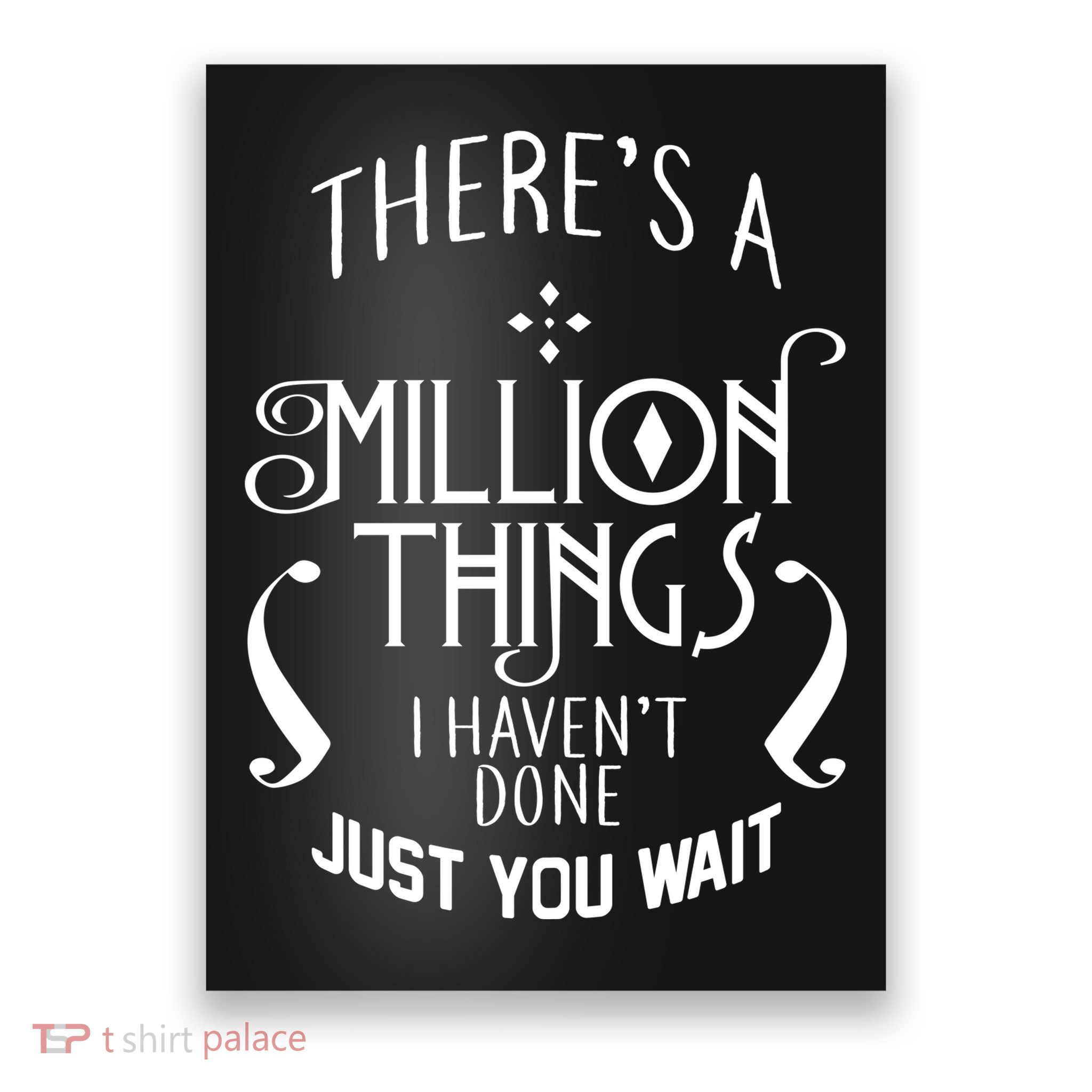There's A Million Things I Haven't Done You Just Wait Poster