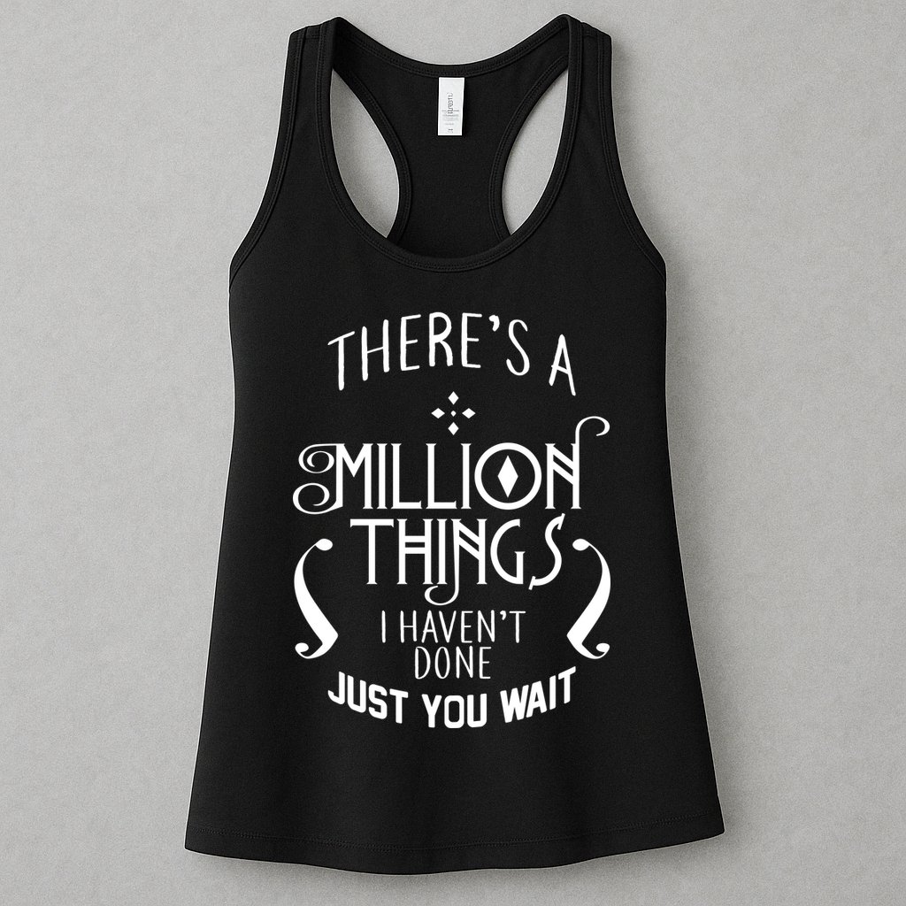 There's A Million Things I Haven't Done You Just Wait Womens Tank Top