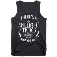 There's A Million Things I Haven't Done You Just Wait Tank Top